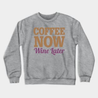 Coffee Now Wine Later Crewneck Sweatshirt